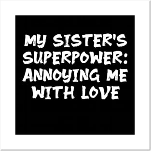 My Sister's Superpower: Annoying Me with Love funny sister humor Posters and Art